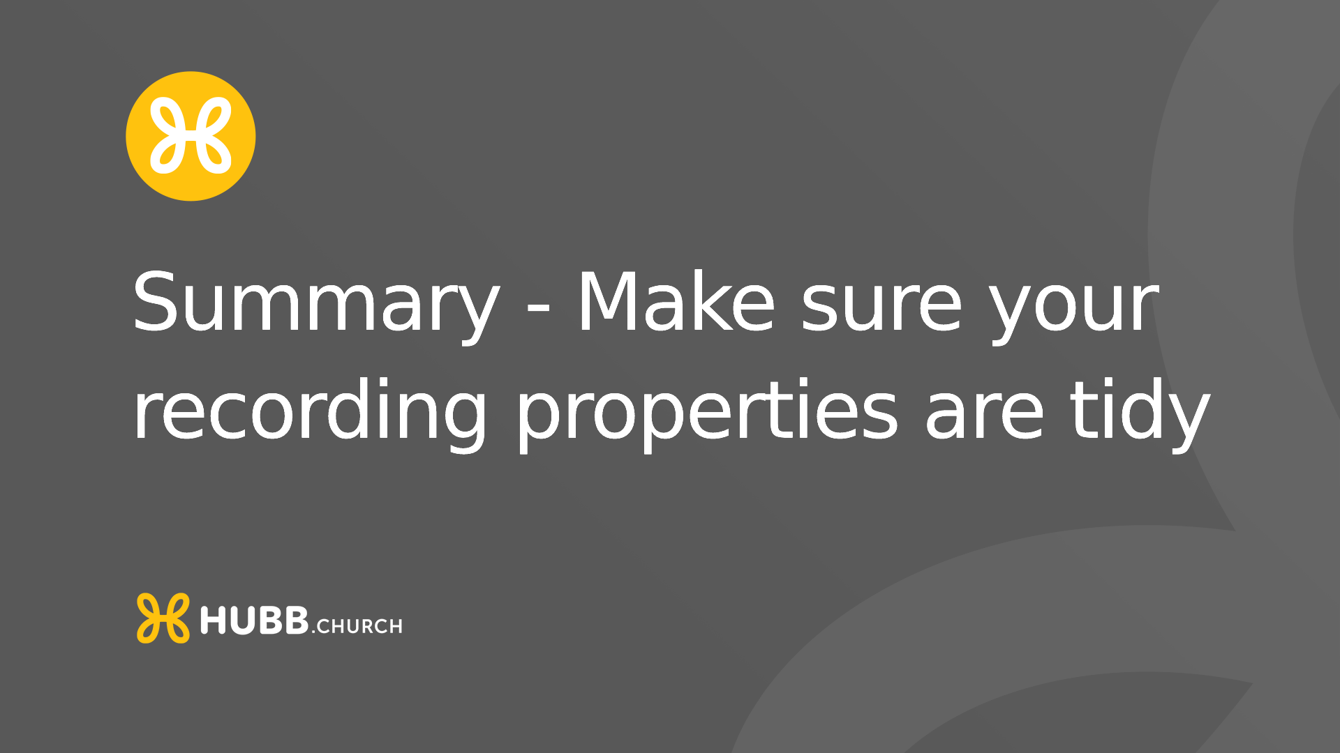 Summary - Make sure your recording properties are tidy
